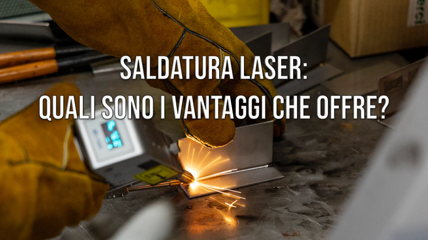 Saldatura laser: quali sono i vantaggi che offre?