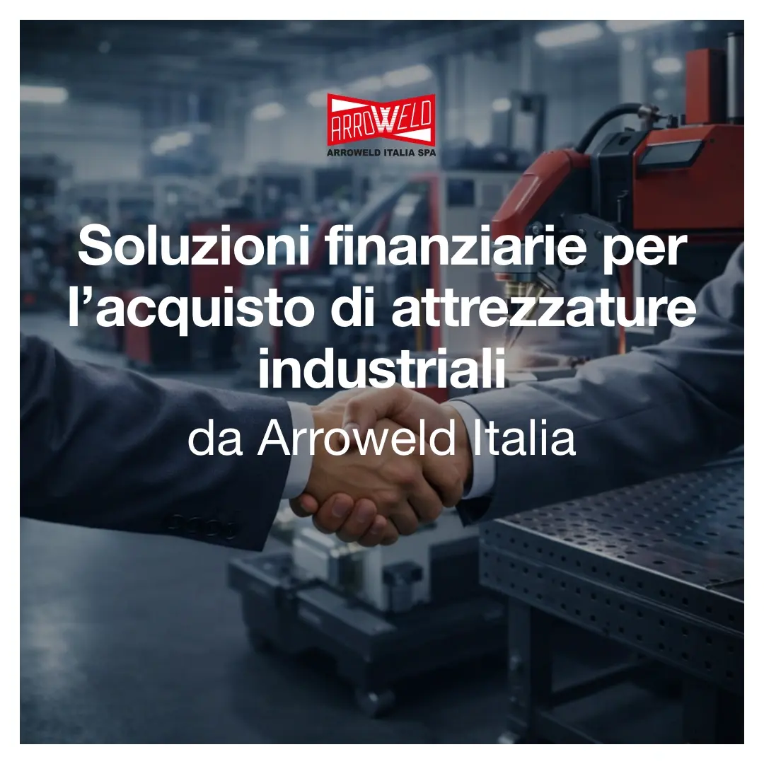 Soluzioni finanziarie per l’acquisto di attrezzature industriali da Arroweld Italia